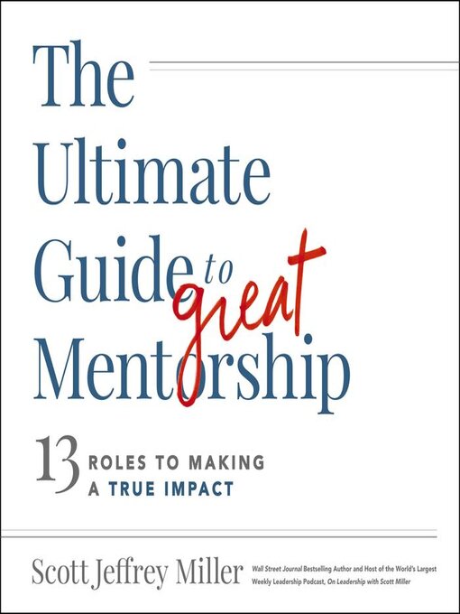 Title details for The Ultimate Guide to Great Mentorship by Scott Jeffrey Miller - Available